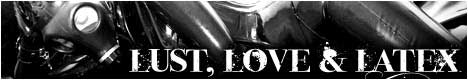 Lust, Love & Latex